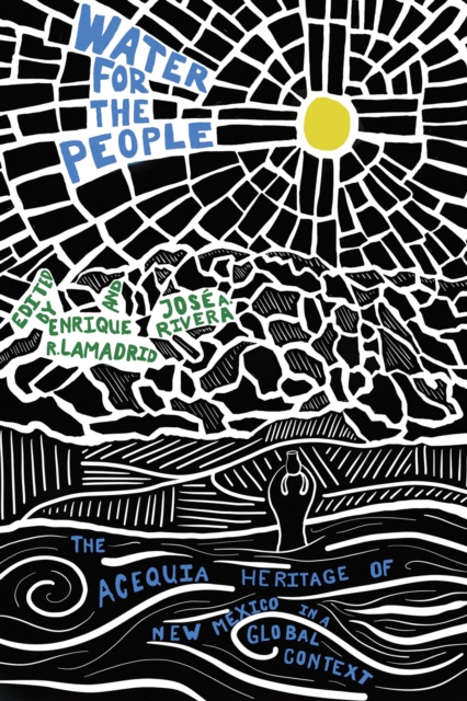 Water for the People : The Acequia Heritage of New Mexico in a Global Context, EPUB eBook