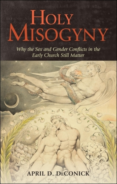Holy Misogyny : Why the Sex and Gender Conflicts in the Early Church Still Matter, Hardback Book