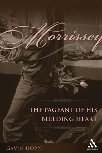 Morrissey : The Pageant of His Bleeding Heart, Hardback Book