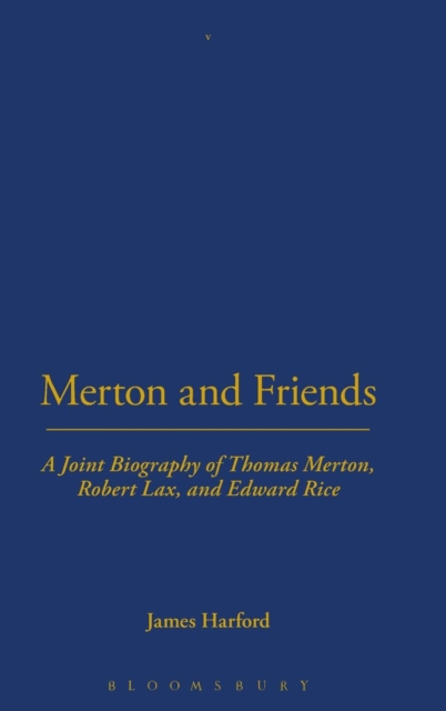 Merton and Friends : A Joint Biography of Thomas Merton, Robert Lax and Edward Rice, Hardback Book