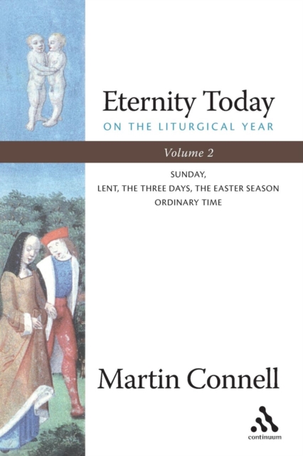Eternity Today, Vol. 2 : On the Liturgical Year: Sunday, Lent, The Three Days, The Easter Season, Ordinary Time, Paperback / softback Book