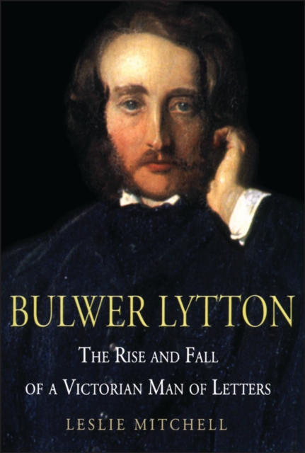 Bulwer Lytton : The Rise and Fall of a Victorian Man of Letters, PDF eBook