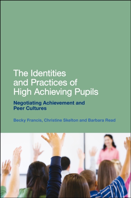 The Identities and Practices of High Achieving Pupils : Negotiating Achievement and Peer Cultures, PDF eBook
