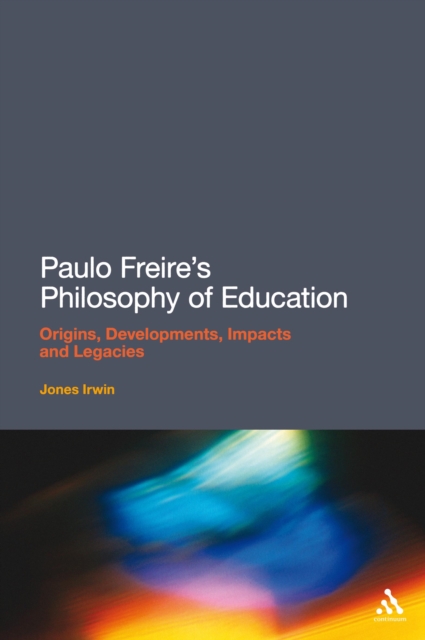 Paulo Freire's Philosophy of Education : Origins, Developments, Impacts and Legacies, PDF eBook
