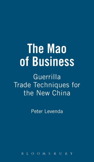 The Mao of Business : Guerrilla Trade Techniques for the New China, Hardback Book