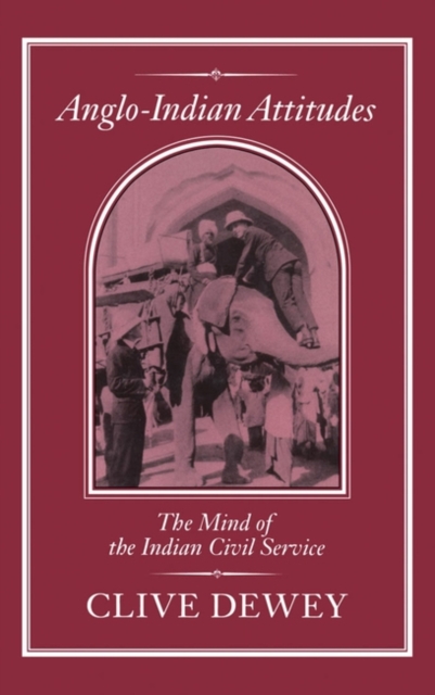 Anglo-Indian Attitudes : Mind of the Indian Civil Service, PDF eBook