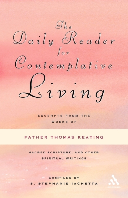 The Daily Reader for Contemplative Living : Excerpts from the Works of Father Thomas Keating, O.C.S.O, Paperback / softback Book
