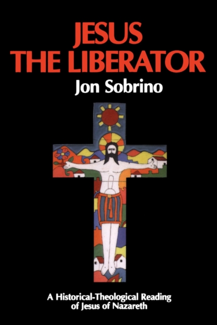 Jesus the Liberator : A Historical Theological Reading of Jesus of Nazareth, PDF eBook