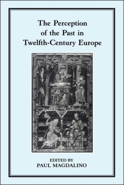 The Perception of the Past in 12th Century Europe, PDF eBook