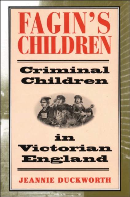 Fagin's Children : Criminal Children in Victorian England, PDF eBook