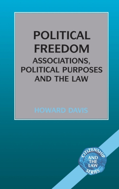 Political Freedom : Association, Political Purposes and the Law, Hardback Book