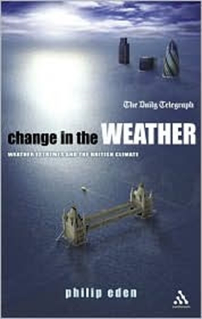Change in the Weather : Weather Extremes and the British Climate, Paperback / softback Book
