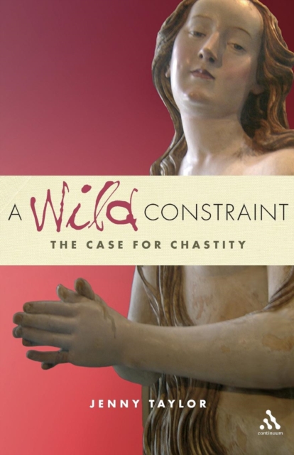 A Wild Constraint : The Case for Chastity, Paperback / softback Book