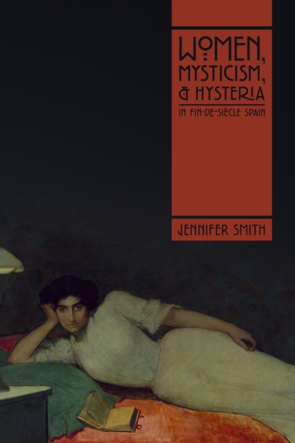 Women, Mysticism, and Hysteria in Fin-de-Siecle Spain, EPUB eBook