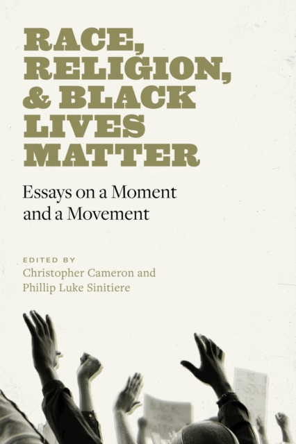 Race, Religion, and Black Lives Matter : Essays on a Moment and a Movement, Hardback Book
