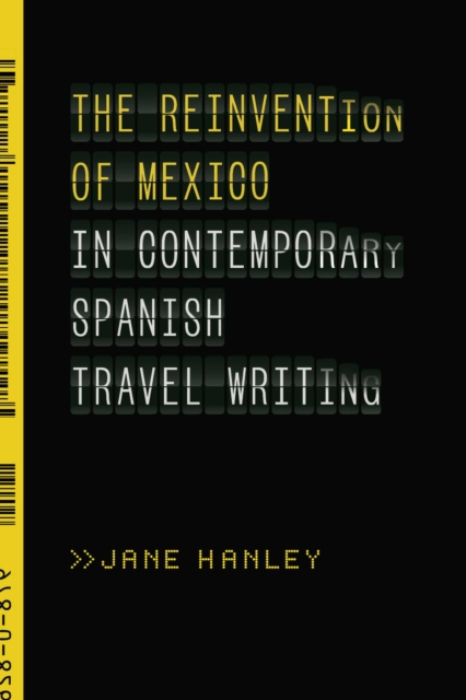 The Reinvention of Mexico in Contemporary Spanish Travel Writing, Paperback / softback Book