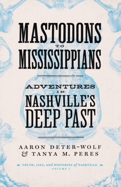 Mastodons to Mississippians : Adventures in Nashville's Deep Past, Paperback / softback Book