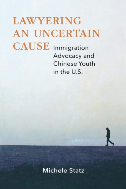 Lawyering an Uncertain Cause : Immigration Advocacy and Chinese Youth in the US, EPUB eBook