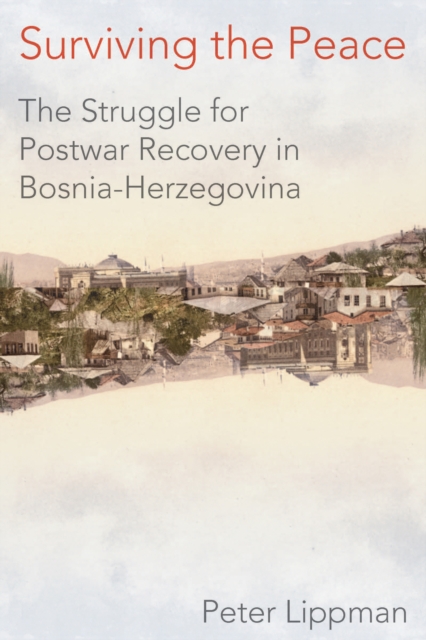 Surviving the Peace : The Struggle for Postwar Recovery in Bosnia-Herzegovina, EPUB eBook