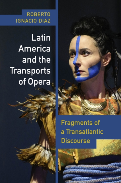 Latin America and the Transports of Opera : Fragments of a Transatlantic Discourse, EPUB eBook