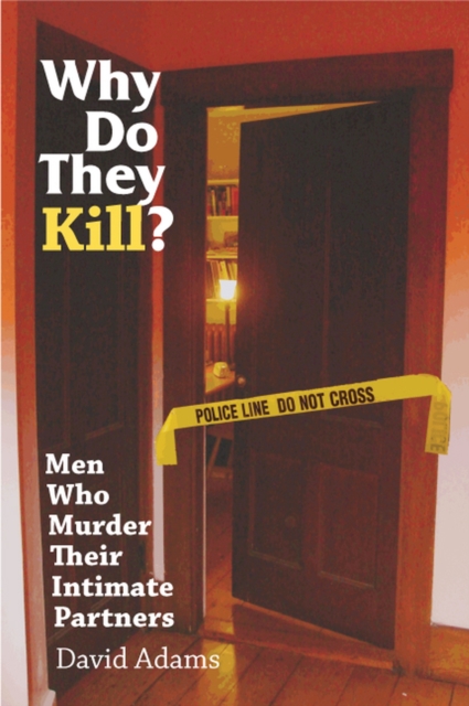 Why Do They Kill? : Men Who Murder Their Intimate Partners, Hardback Book