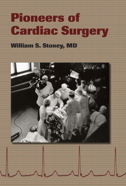 Pioneers of Cardiac Surgery, Hardback Book