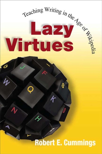 Lazy Virtues : Teaching Writing in the Age of Wikipedia, Hardback Book