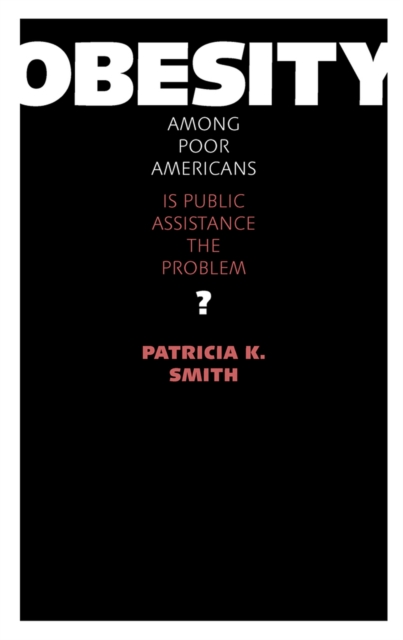 Obesity Among Poor Americans : Is Public Assistance the Problem?, Hardback Book