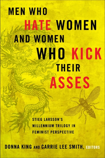Men Who Hate Women and Women Who Kick Their Asses : Stieg Larsson's Millennium Trilogy in Feminist Perspective, EPUB eBook
