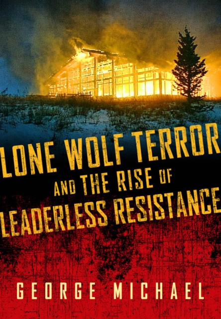 Lone Wolf Terror and the Rise of Leaderless Resistance, EPUB eBook