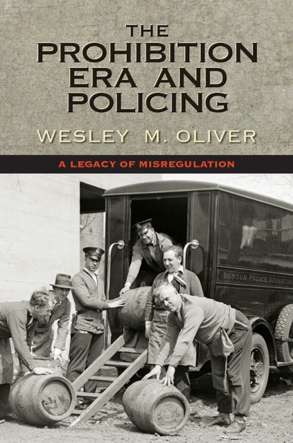 The Prohibition Era and Policing : A Legacy of Misregulation, EPUB eBook