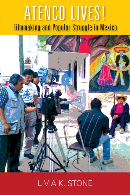 Atenco Lives! : Filmmaking and Popular Struggle in Mexico, Hardback Book