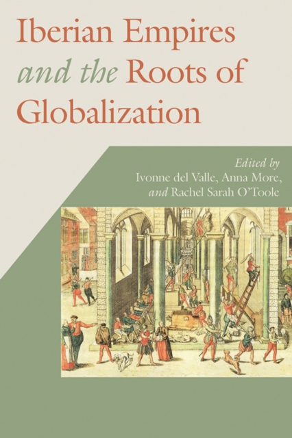 Iberian Empires and the Roots of Globalization, EPUB eBook