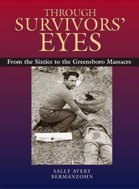 Through Survivors' Eyes : From the Sixties to the Greensboro Massacre, PDF eBook