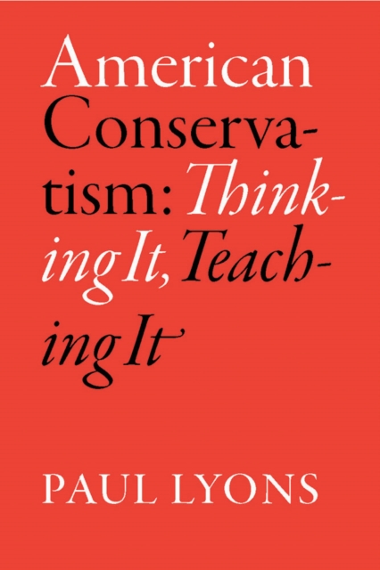 American Conservatism : Thinking It, Teaching It, PDF eBook