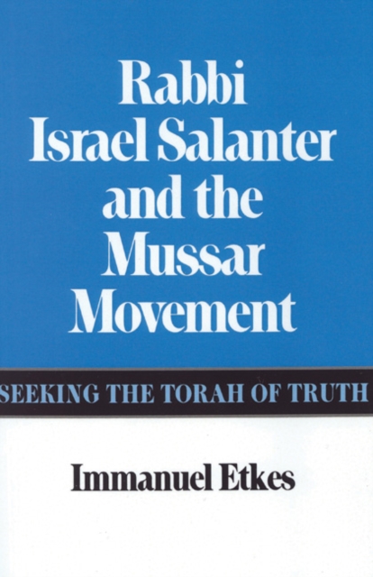 Rabbi Israel Salanter and the Mussar Movement : Seeking the Torah of Truth, Hardback Book
