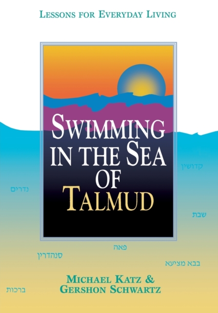 Swimming in the Sea of Talmud : Lessons for Everyday Living, Paperback / softback Book