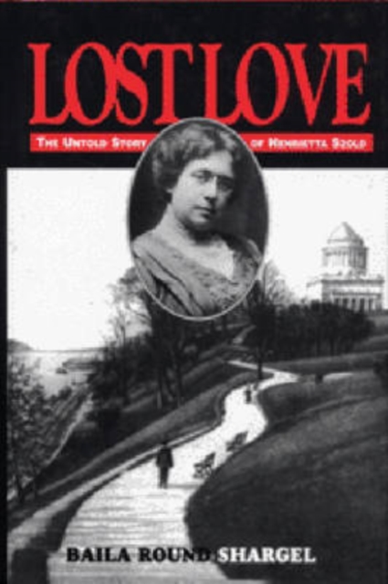 Lost Love-The Untold Story of Henrietta Szold, Hardback Book