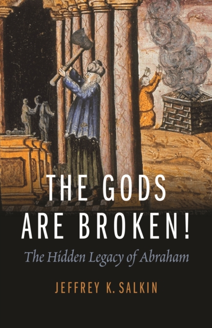 The Gods Are Broken! : The Hidden Legacy of Abraham, Paperback / softback Book