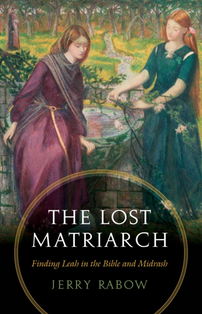 Lost Matriarch : Finding Leah in the Bible and Midrash, EPUB eBook