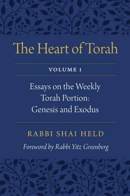 Heart of Torah, Volume 1 : Essays on the Weekly Torah Portion: Genesis and Exodus, PDF eBook