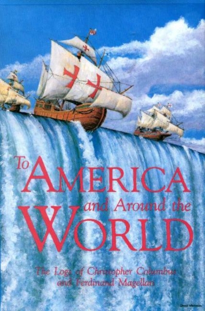 To America and Around the World : The Logs of Christopher Columbus and Ferdinand Magellan, Hardback Book