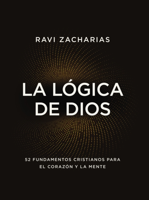 La logica de Dios : 52 fundamentos cristianos para el corazon y la mente, Paperback / softback Book