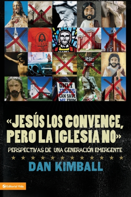 Jes?s Los Convence, Pero La Iglesia No : Perspectivas de Una Generaci?n Emergente, Paperback / softback Book