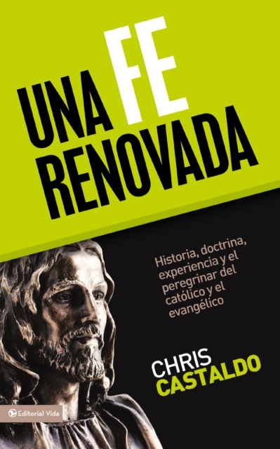 Una Fe Renovada : Historia, doctrina, experiencia y el peregrinar del catolico y el evangelico, EPUB eBook
