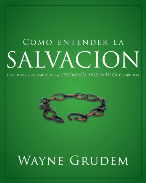 Como entender la salvacion : Una de las siete partes de la teologia sistematica de Grudem, EPUB eBook