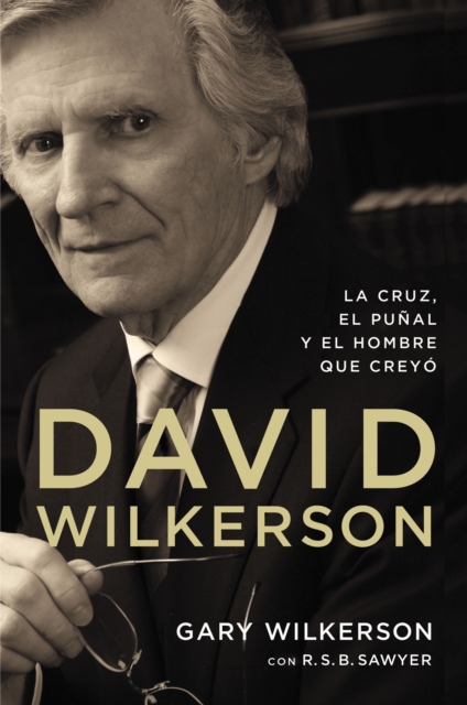 David Wilkerson : La cruz, el punal y el hombre que creyo, Paperback / softback Book