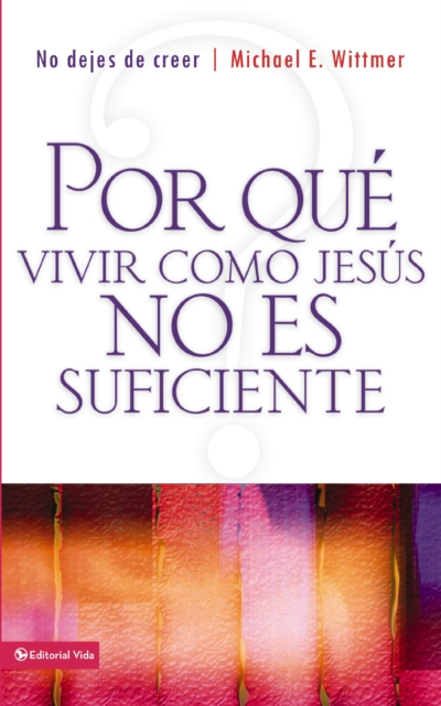Por que vivir como Jesus no es suficiente : No dejes de creer, EPUB eBook