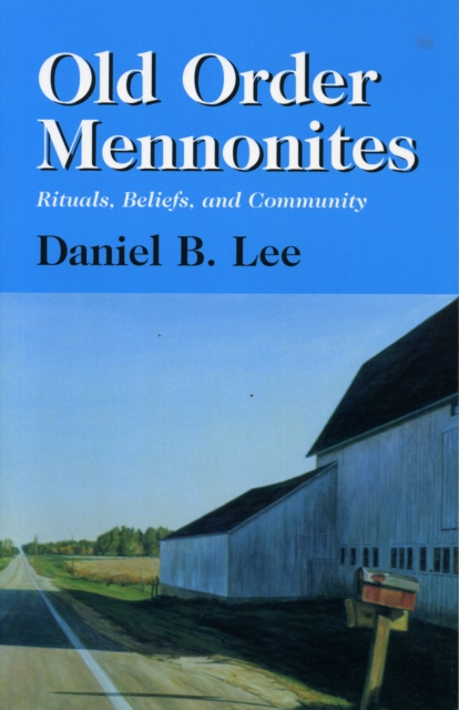 Old Order Mennonites : Rituals, Beliefs, and Community, Paperback / softback Book