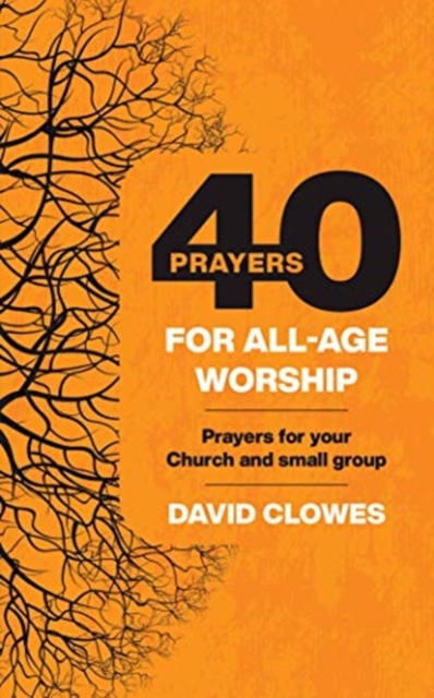 40 Prayers for All-Age Worship : Prayers for your Church and small group, Paperback / softback Book